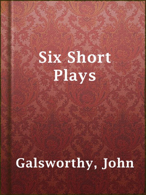 Title details for Six Short Plays by John Galsworthy - Available